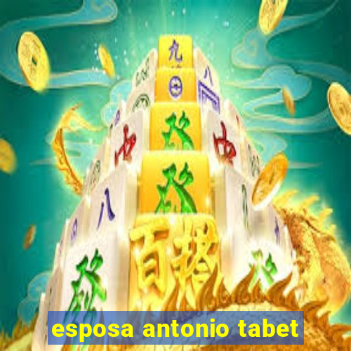 esposa antonio tabet